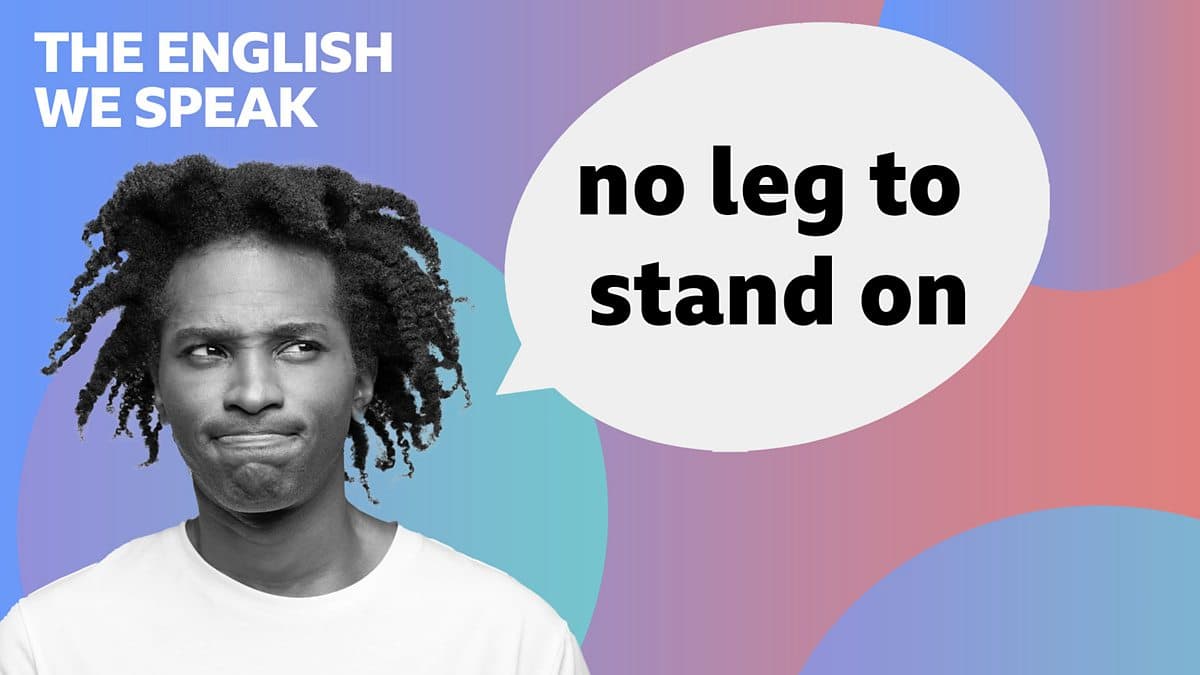 The English We Speak / No leg to stand on