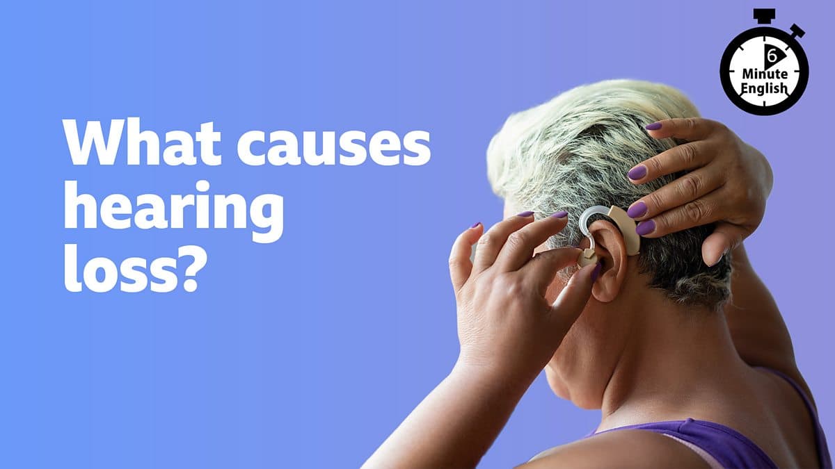 6 Minute English / What causes hearing loss?
