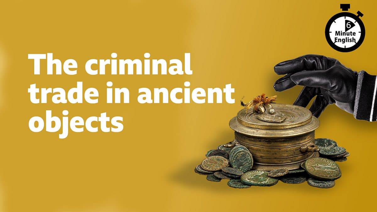 6 Minute English / The criminal trade in ancient objects
