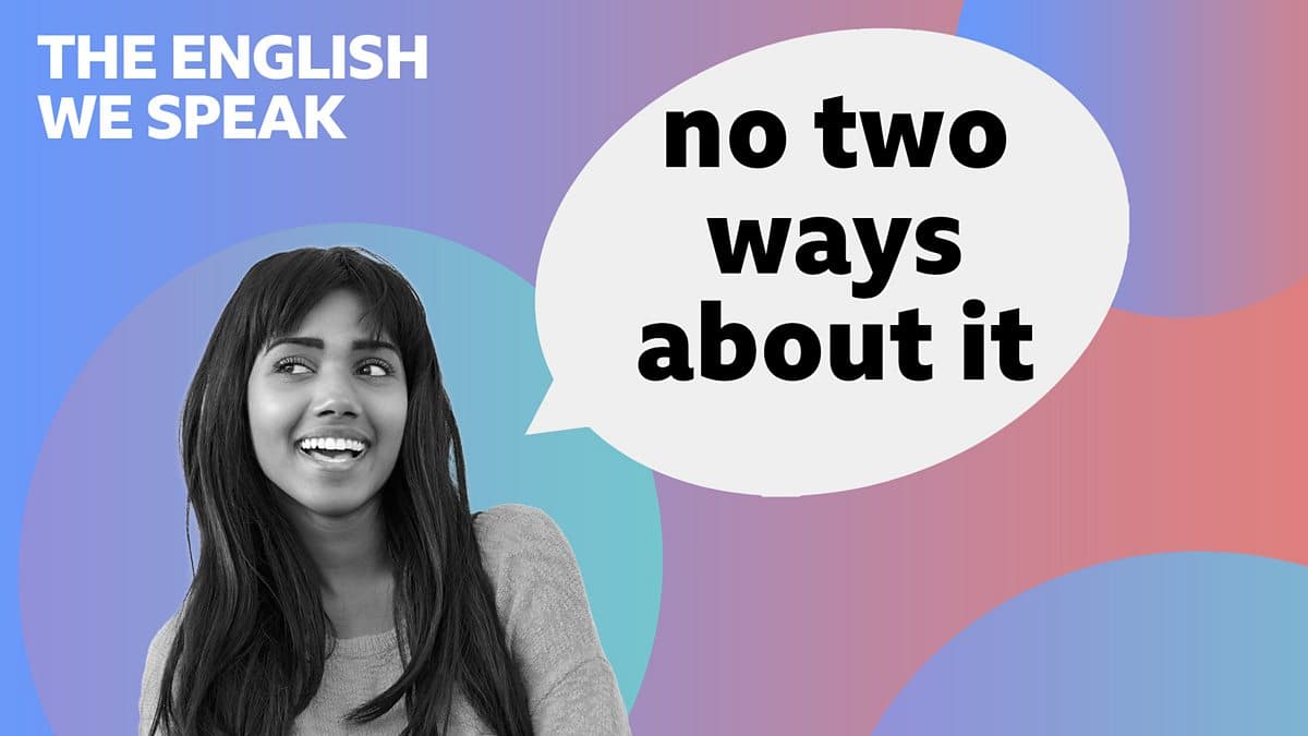 The English We Speak / No two ways about it