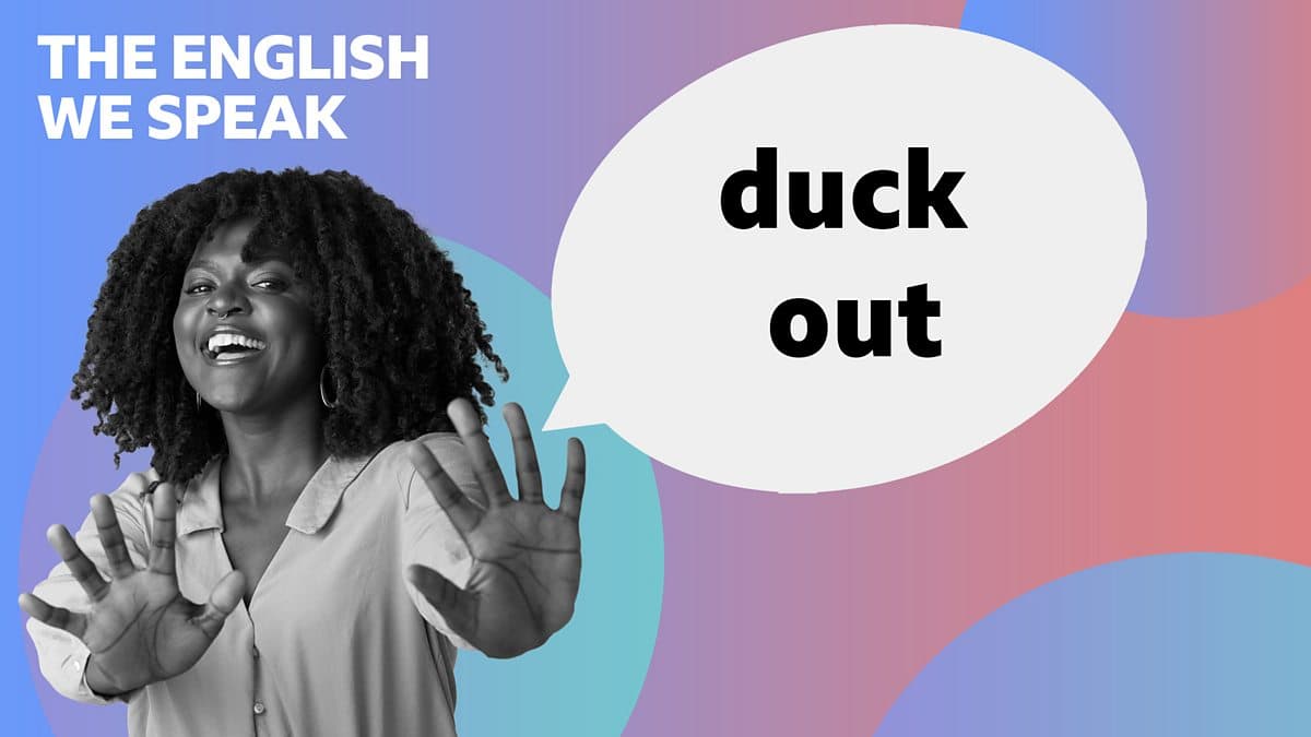 The English We Speak / duck out