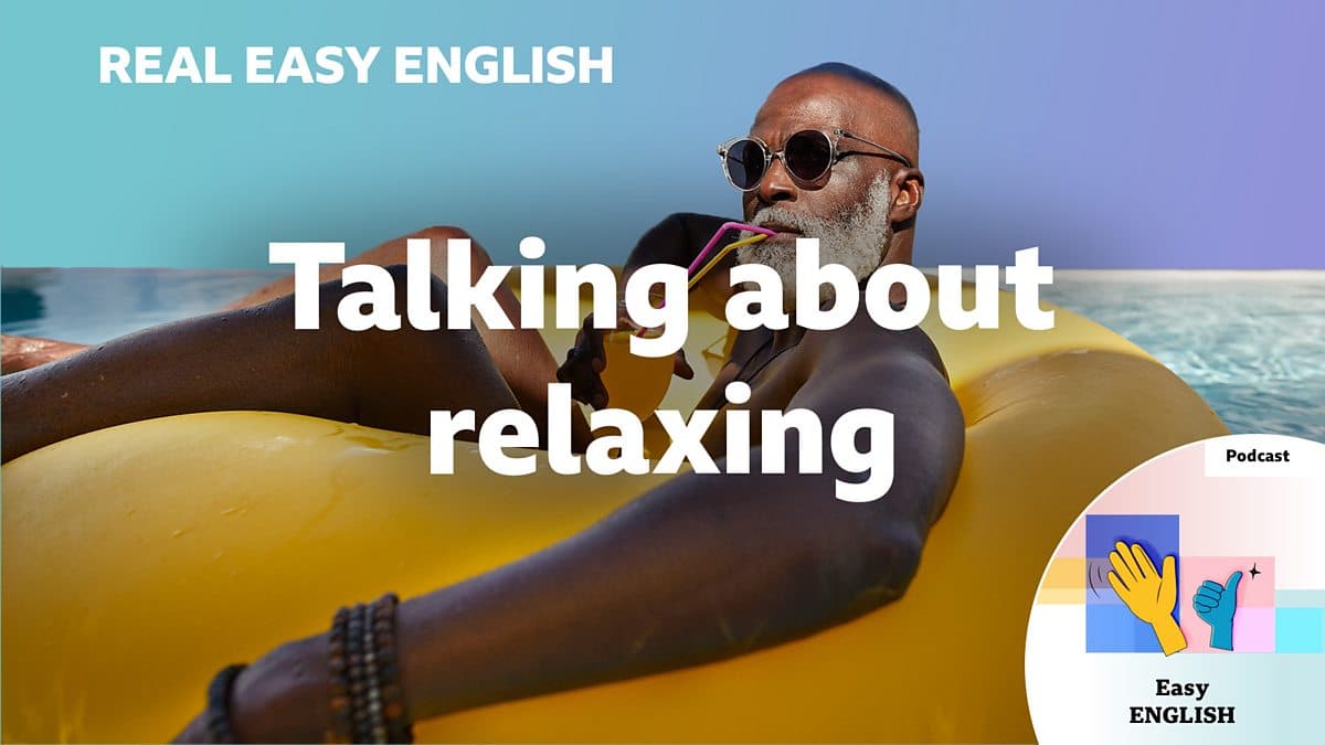 Real Easy English / Talking about relaxing