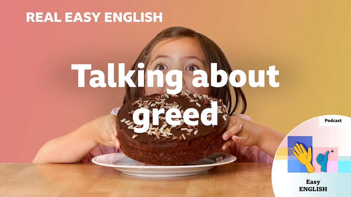 Real Easy English / Talking about greed