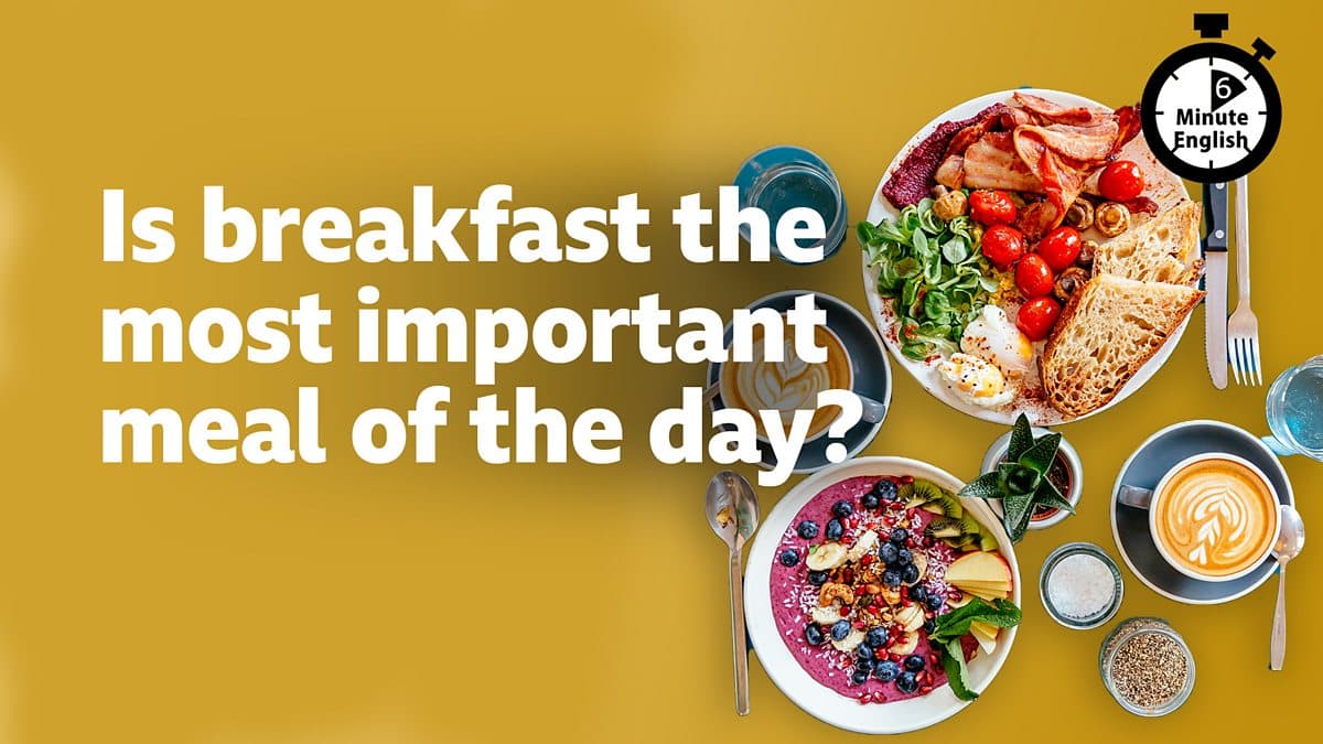 6 Minute English / Is breakfast the most important meal of the day?