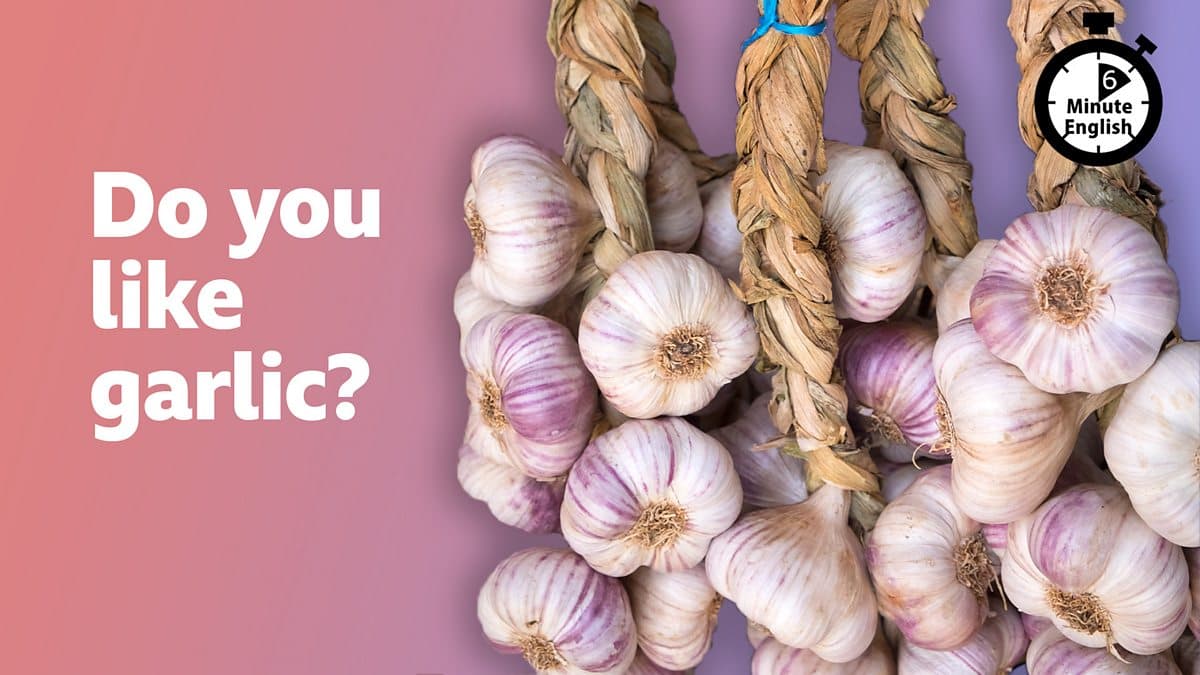 6 Minute English / Do you like garlic?