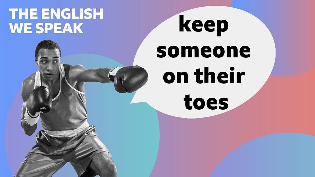 The English We Speak / Keep someone on their toes