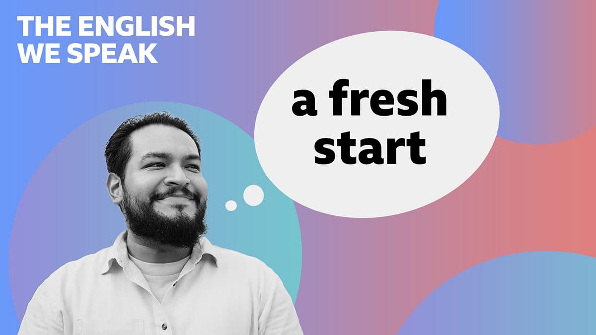 The English We Speak / A fresh start