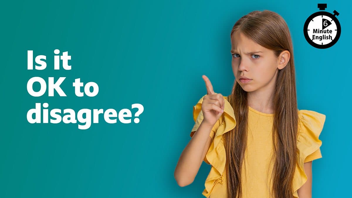 6 Minute English / Is it OK to disagree?