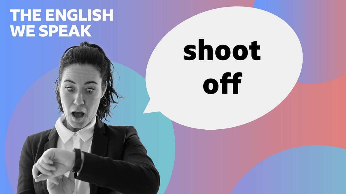 The English We Speak / Shoot off