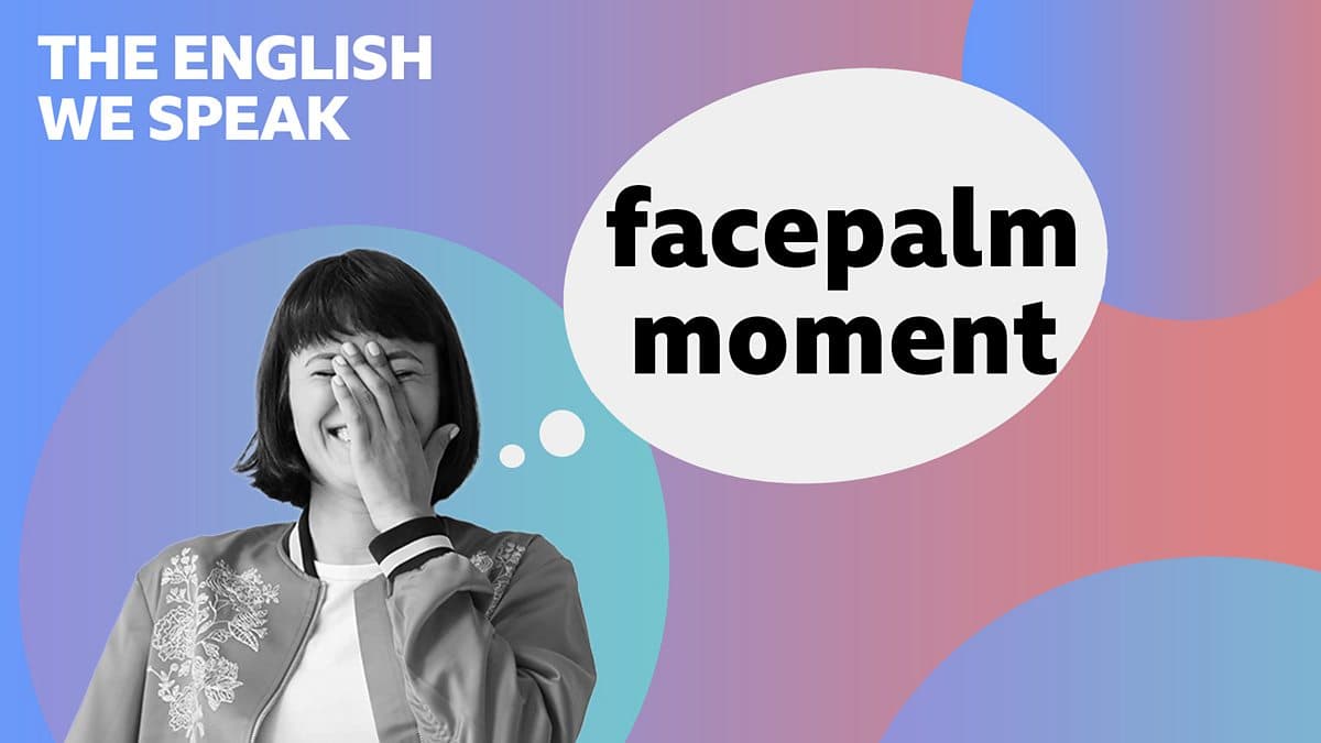 The English We Speak / Facepalm moment