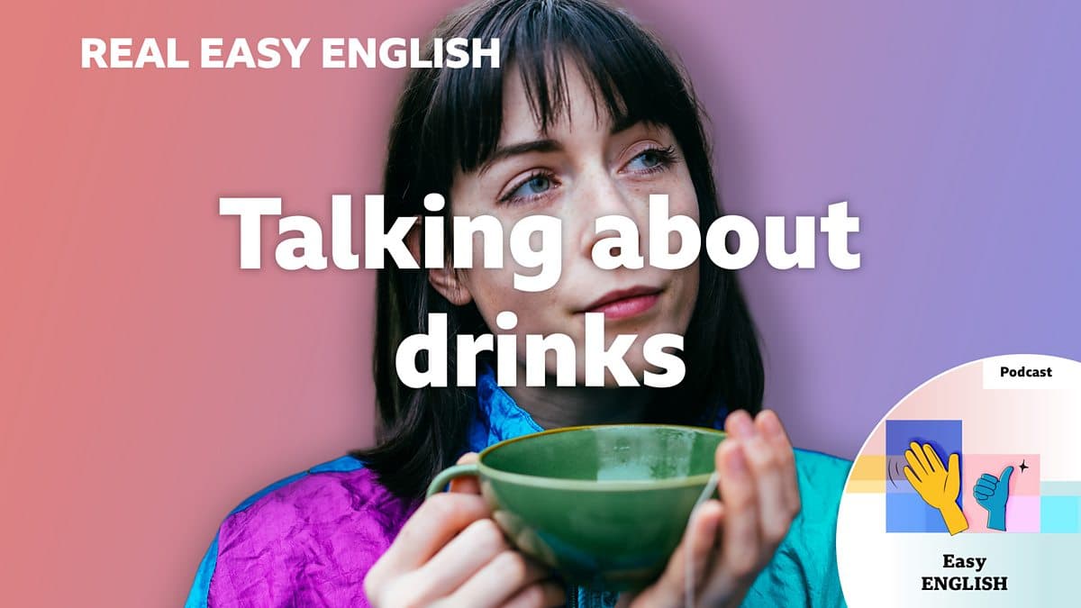 Real Easy English / Talking about drinks