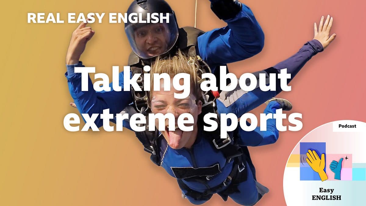Real Easy English / Talking about extreme sports