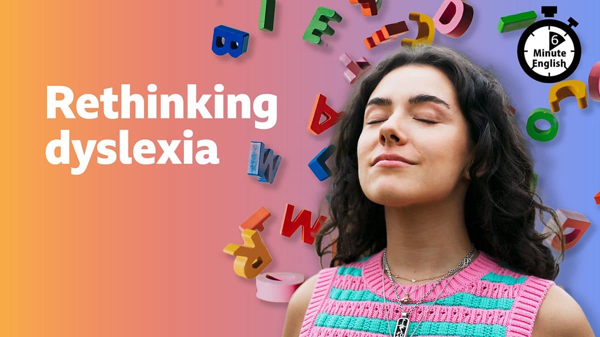 6 Minute English / Rethinking dyslexia