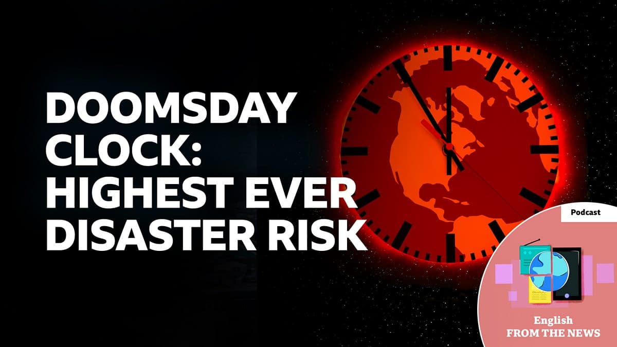 Learning English from the News / Doomsday Clock: Highest ever disaster risk
