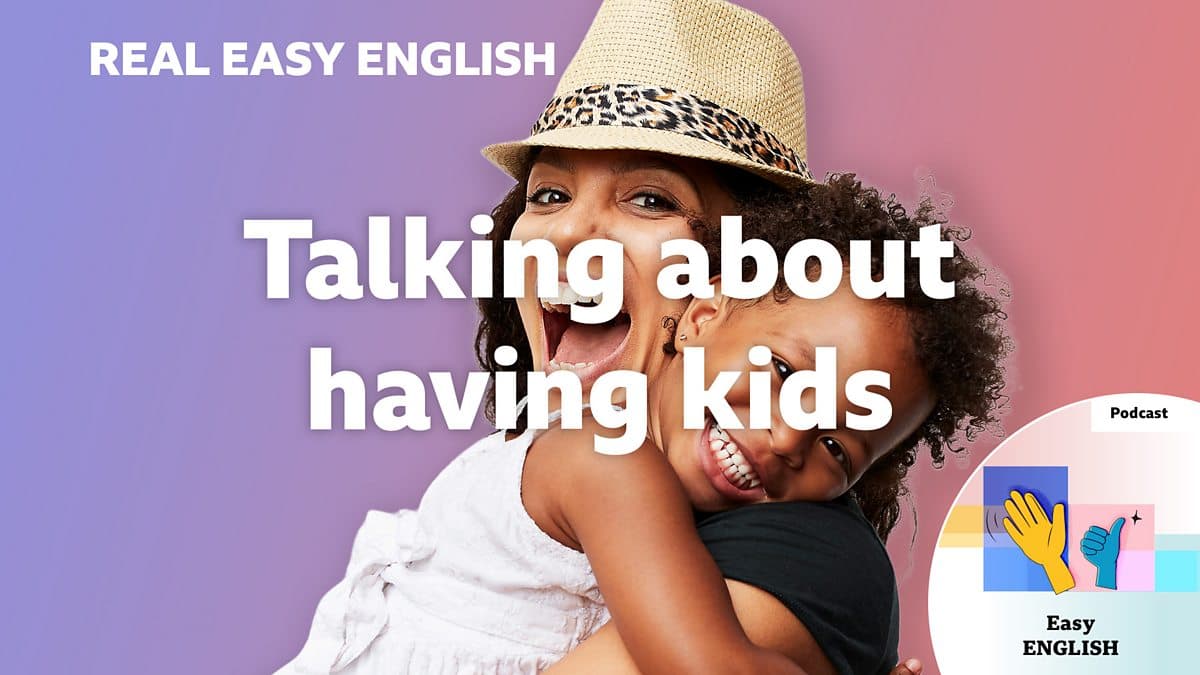 Real Easy English / Talking about having kids