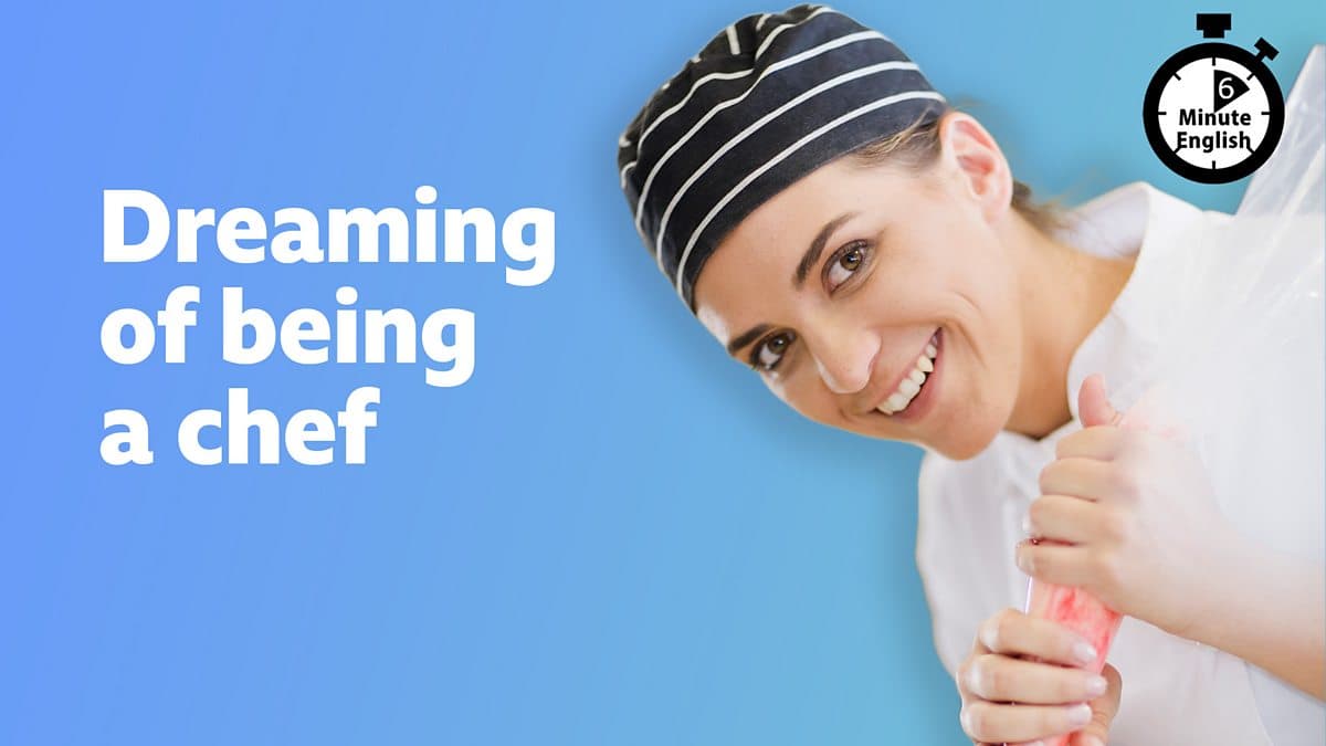 6 Minute English / Dreaming of being a chef