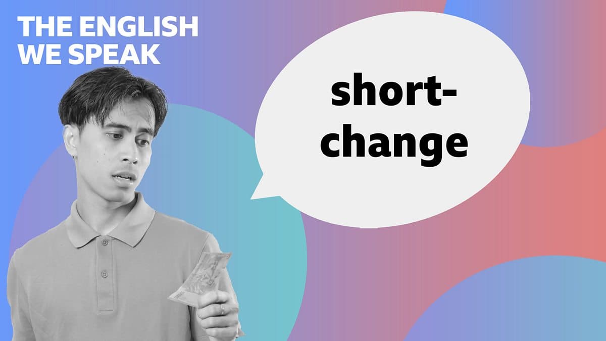 The English We Speak / Short-change