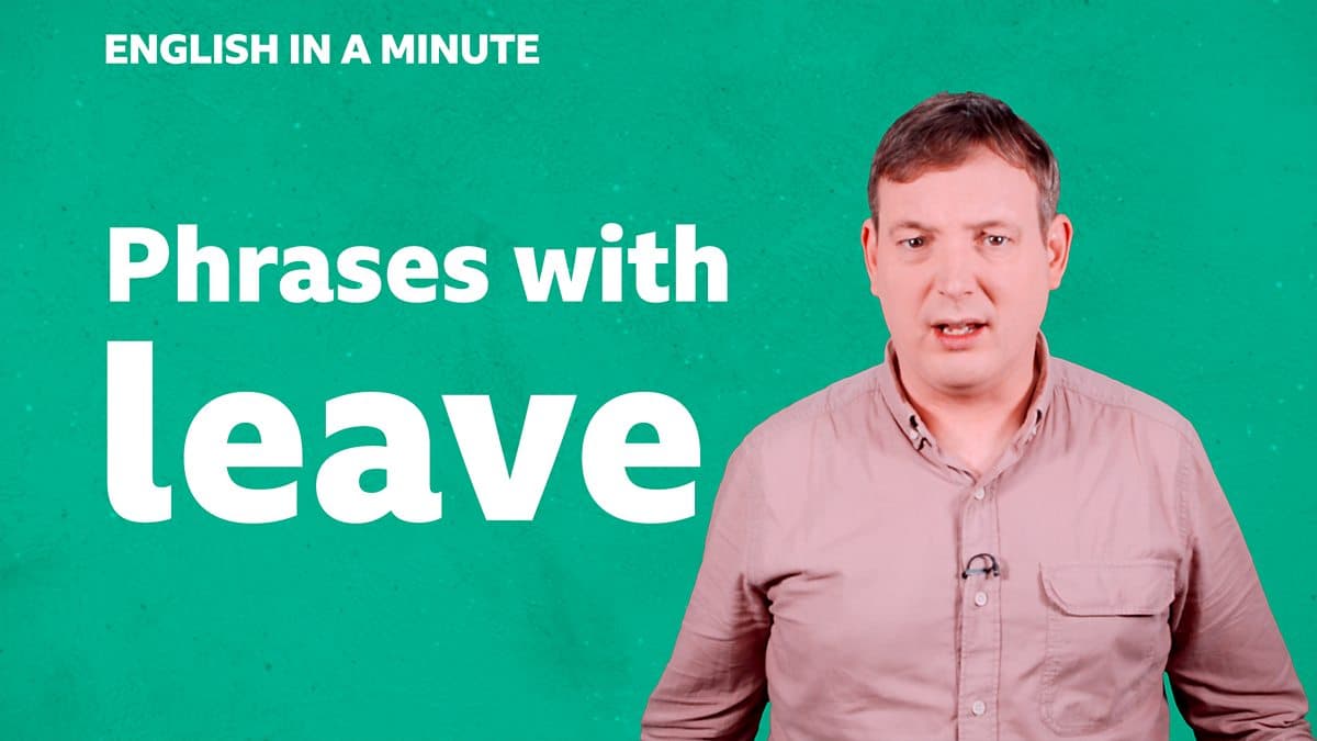 English in a Minute Series 5 / Phrases with 'leave'