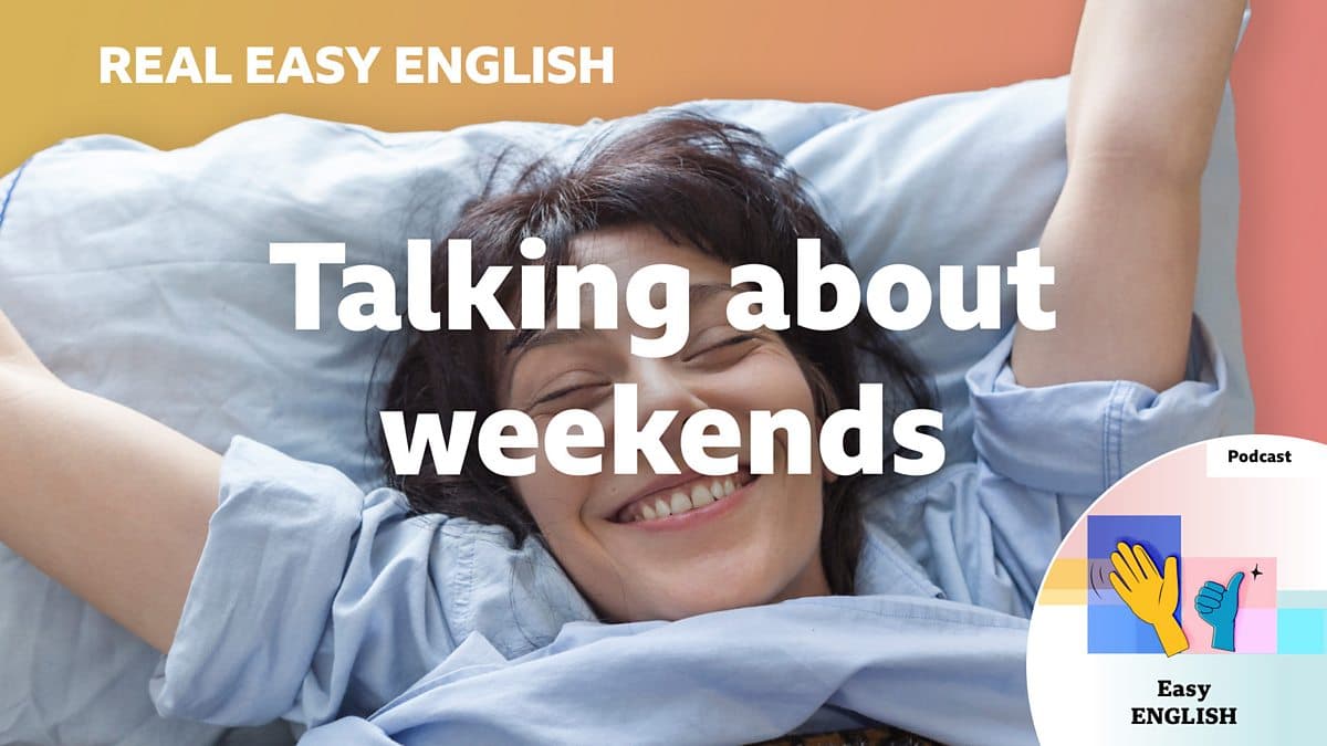 Real Easy English / Talking about weekends