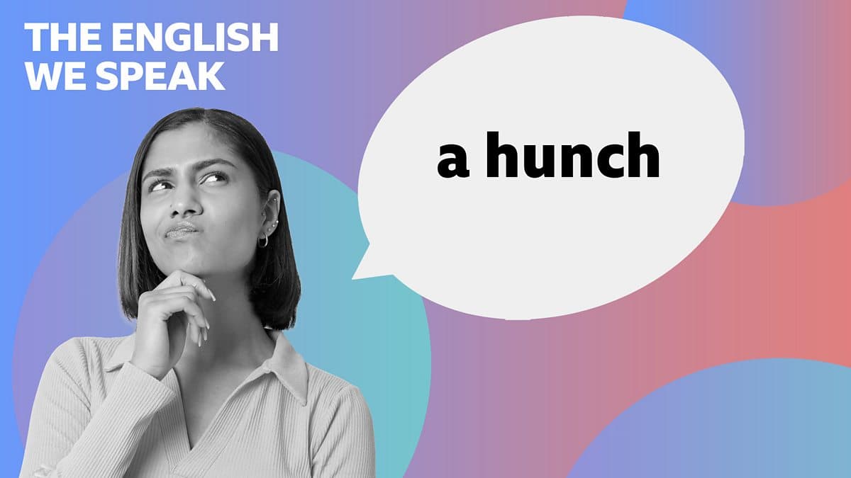 The English We Speak / A hunch