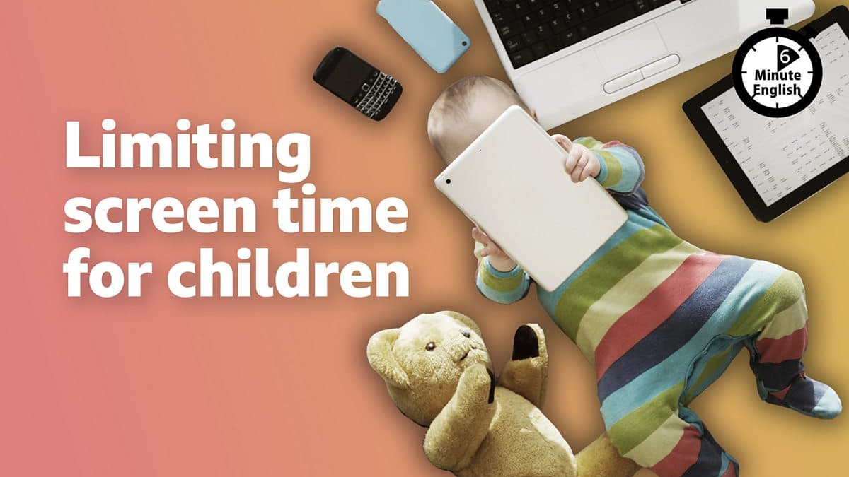 6 Minute English / Limiting screen time for children