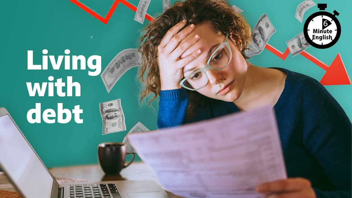 6 Minute English / Living with debt
