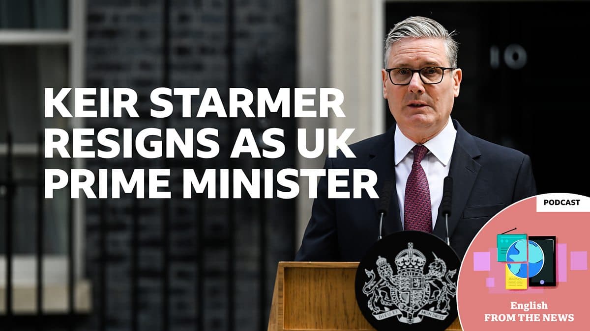 Learning English from the News / Keir Starmer resigns as UK prime minister